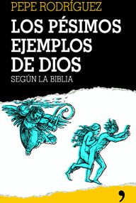 Libro: Los pésimos ejemplos de Dios según la Biblia - Rodríguez, Pepe