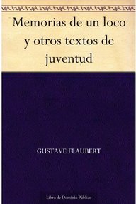 Libro: Memorias de un loco y otros textos de juventud - Gustave Flaubert