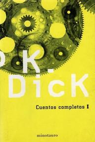 Libro: Cuentos Completos de Philip K. Dick - 01 Aquí yace el Wub - Dick, Philip K