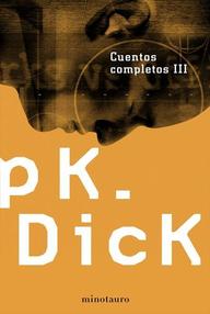 Libro: Cuentos Completos de Philip K. Dick - 03 El Padre-cosa - Dick, Philip K