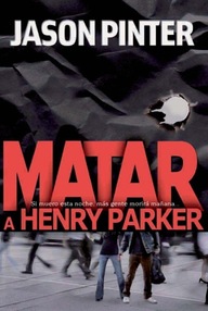 Libro: Henry Parker - 01 Matar a Henry Parker - Pinter, Jason