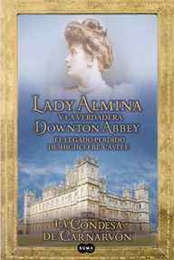 Libro: Lady Almina y la verdadera Downton Abbey - Condesa de Carnarvon