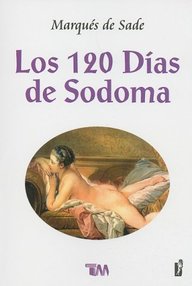 Vaca atractivo Inscribirse Las 120 jornadas de Sodoma (Los 120 días de Sodoma) ~ Sade, marqués de  (Donatien Alphonse François) ~
