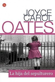 Libro: La hija del sepulturero - Oates, Joyce Carol