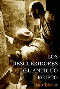 Libro: Los descubridores del Antiguo Egipto - Tyldesley, Joyce